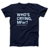 Who's Crying MFer Adult Unisex T-Shirt