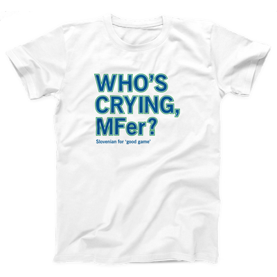 Who's Crying MFer Adult Unisex T-Shirt