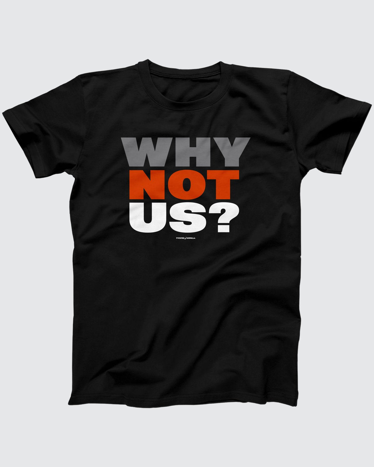 Why Not Us T-Shirt