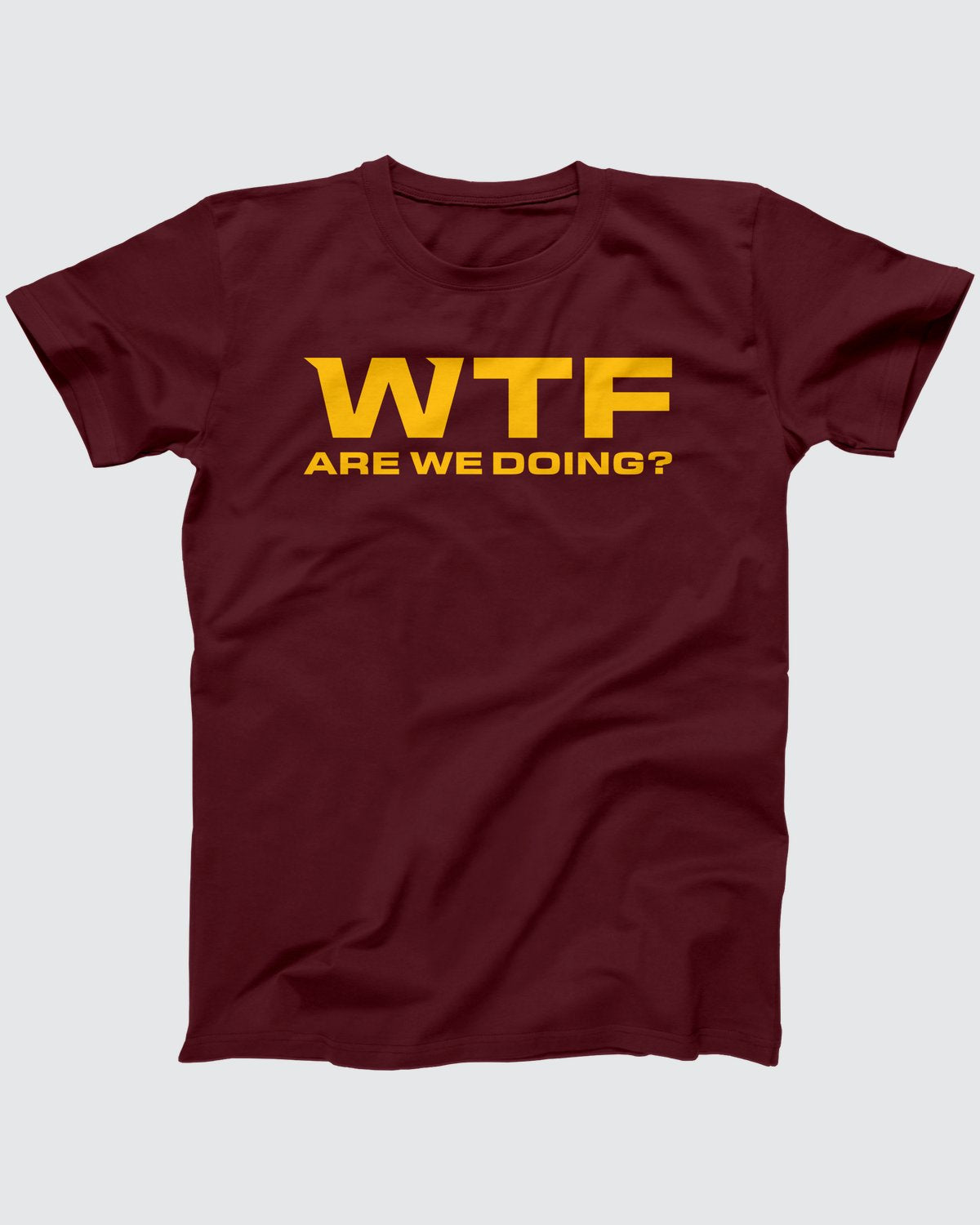 WTF Are We Doing T-Shirt