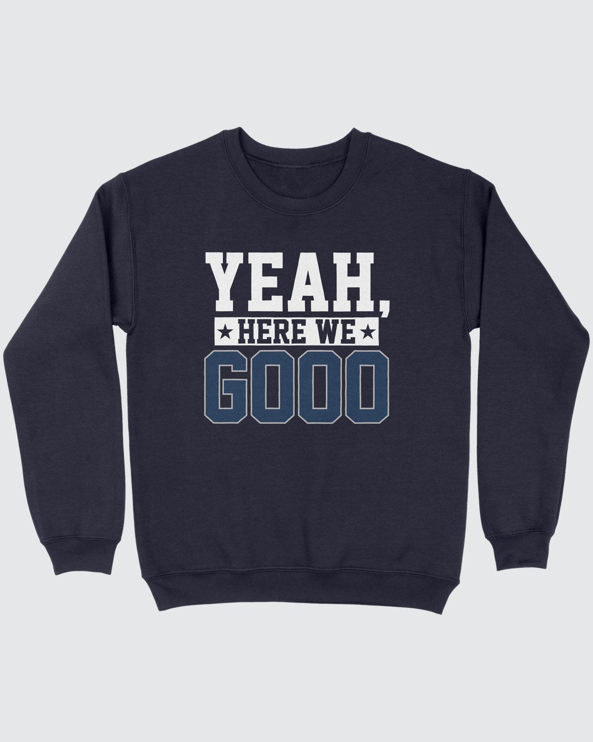 Yeah, Here We Go Sweatshirt