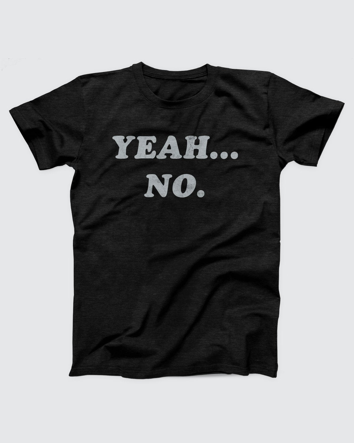 Yeah... No T-Shirt