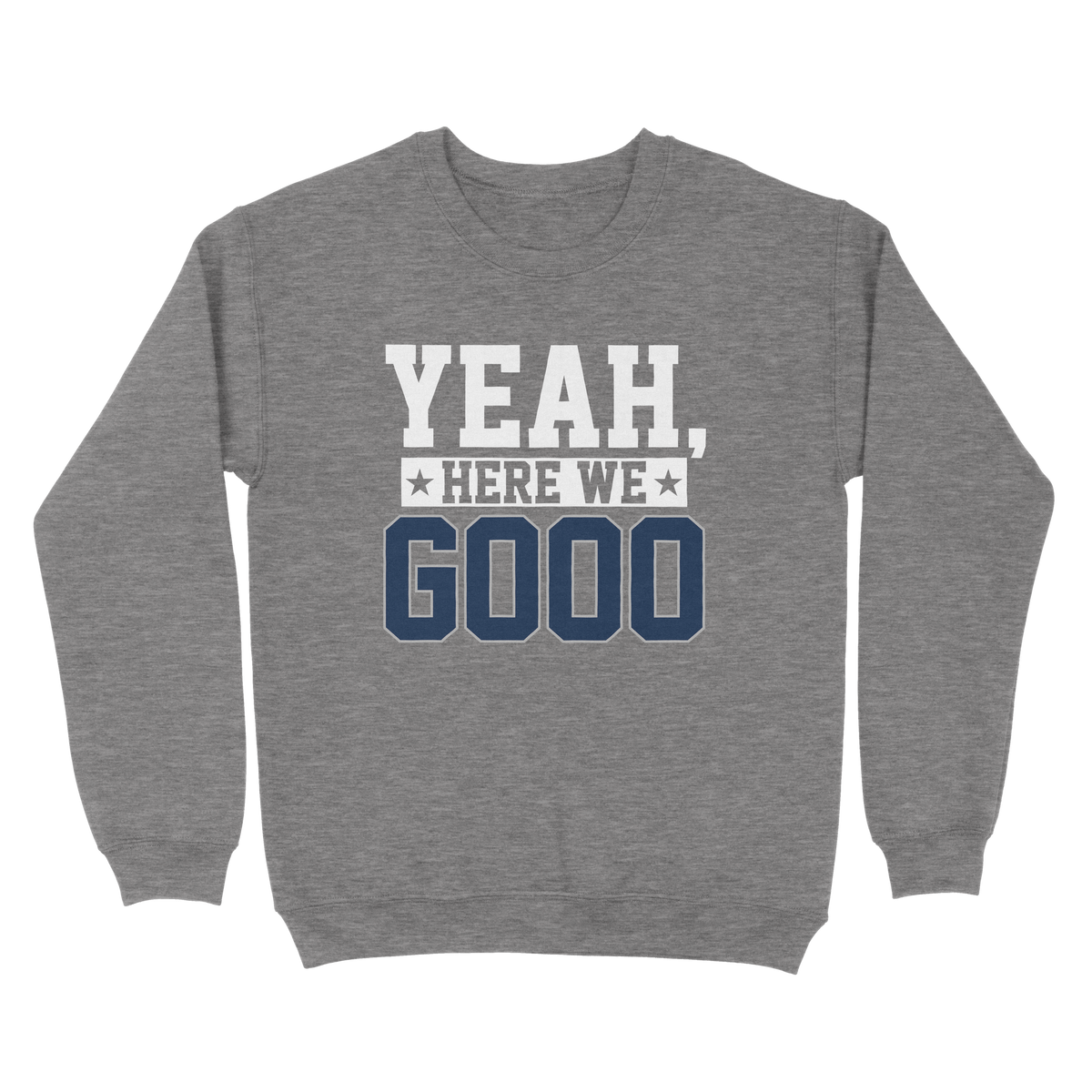Yeah, Here We Go Sweatshirt