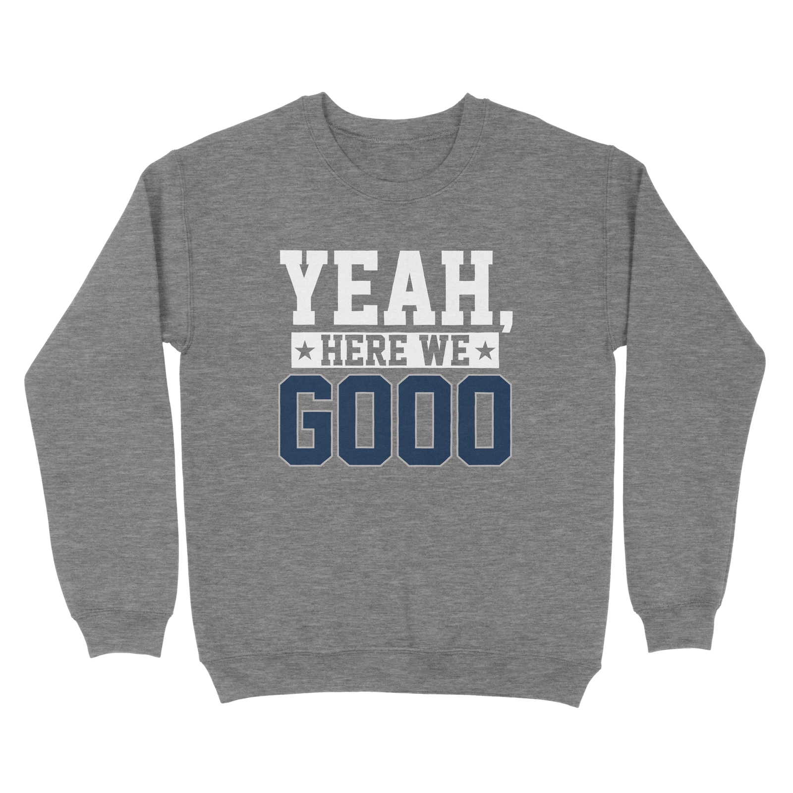 Yeah, Here We Go Sweatshirt