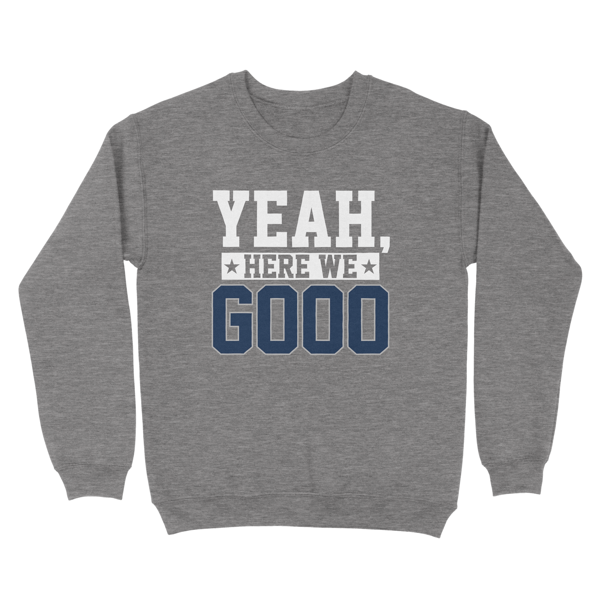 Yeah, Here We Go Sweatshirt