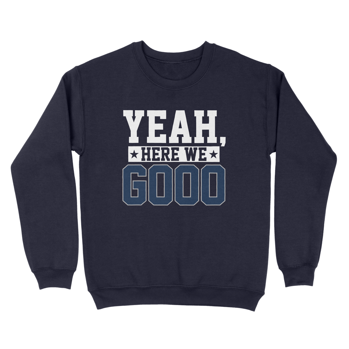 Yeah, Here We Go Sweatshirt