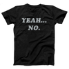 Yeah... No Adult Unisex T-Shirt