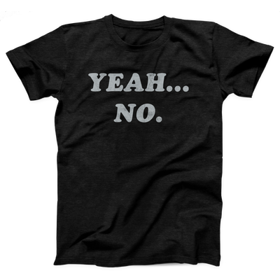 Yeah... No Adult Unisex T-Shirt