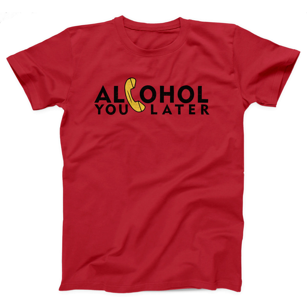 Alcohol You Later Adult Unisex T-Shirt - Twisted Gorilla