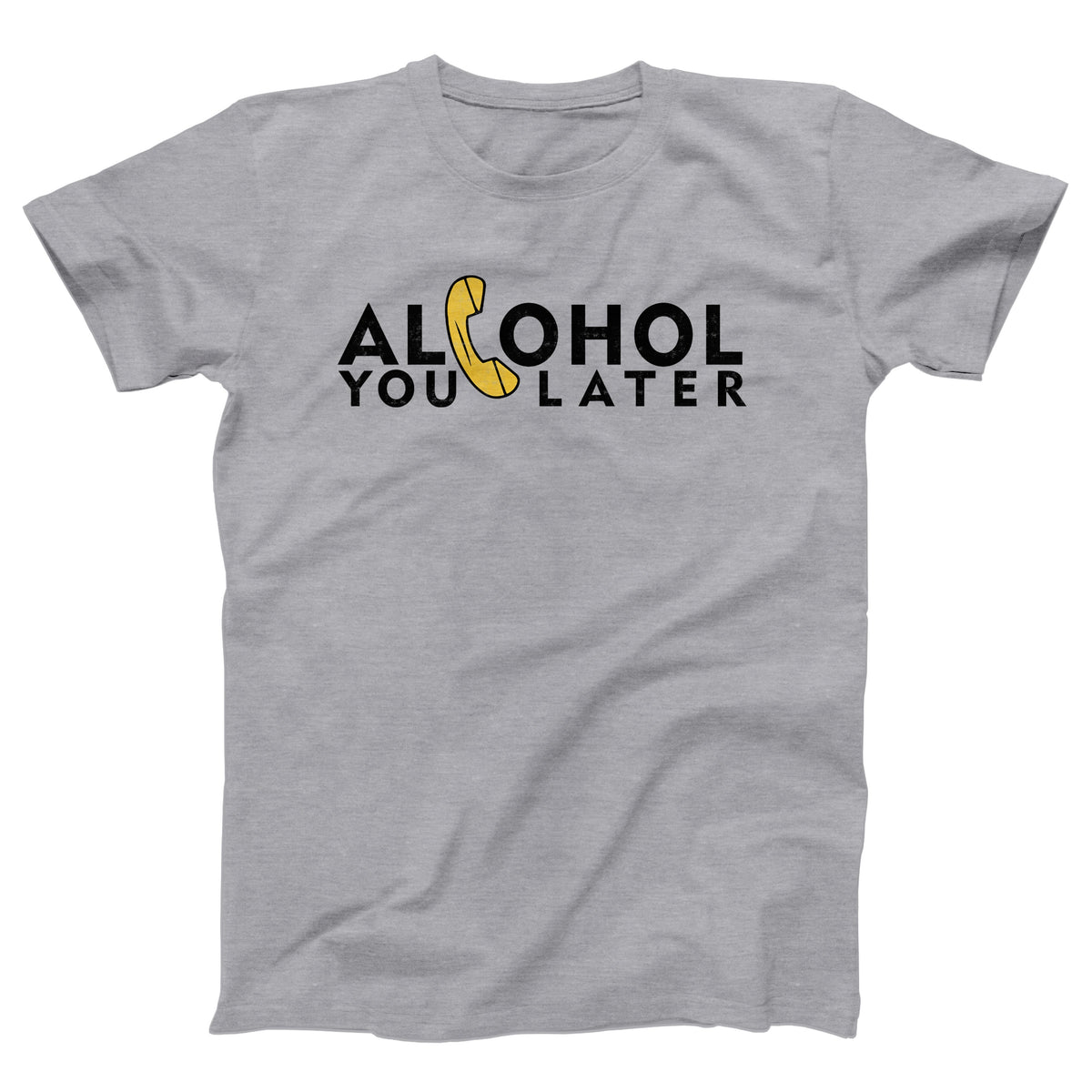 Alcohol You Later Adult Unisex T-Shirt - Twisted Gorilla