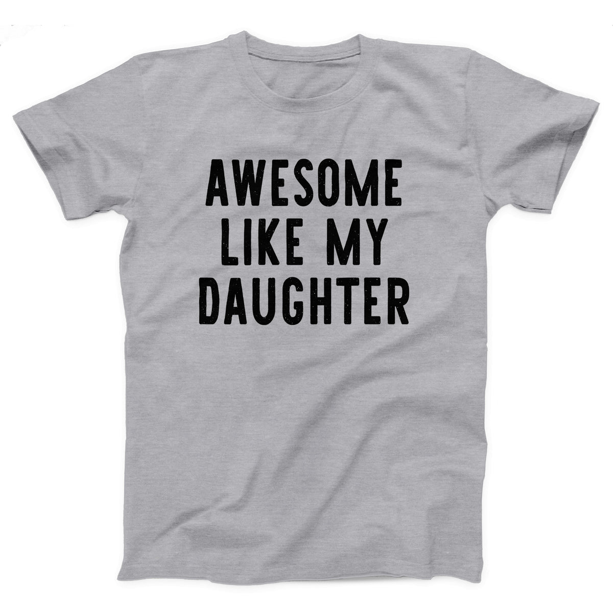 Awesome Like My Daughter Adult Unisex T-Shirt - Twisted Gorilla