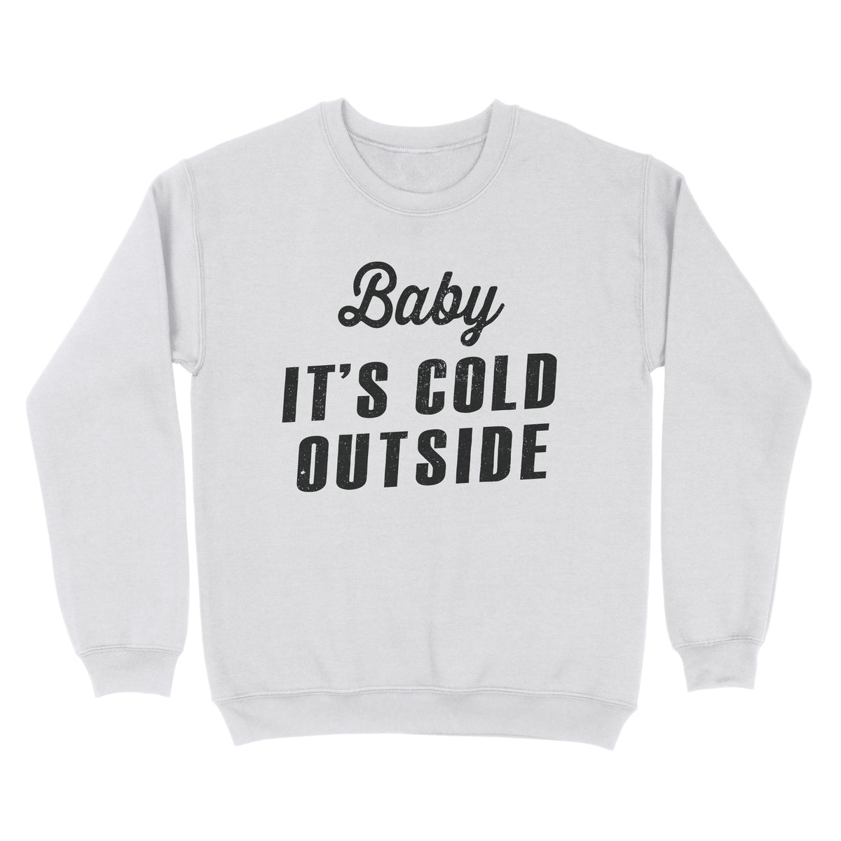 Baby It's Cold Outside Sweatshirt - Twisted Gorilla
