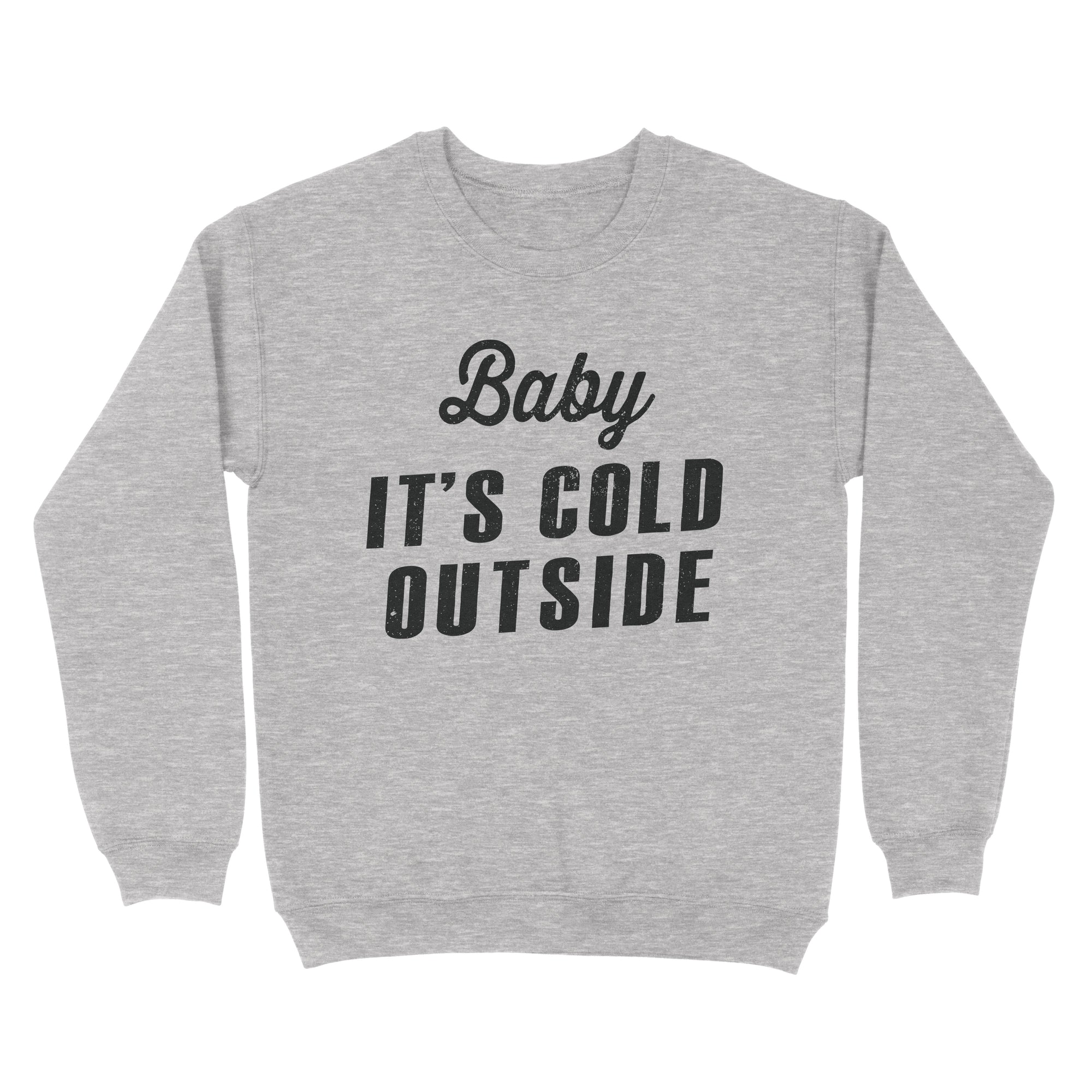 Baby It's Cold Outside Sweatshirt - Twisted Gorilla