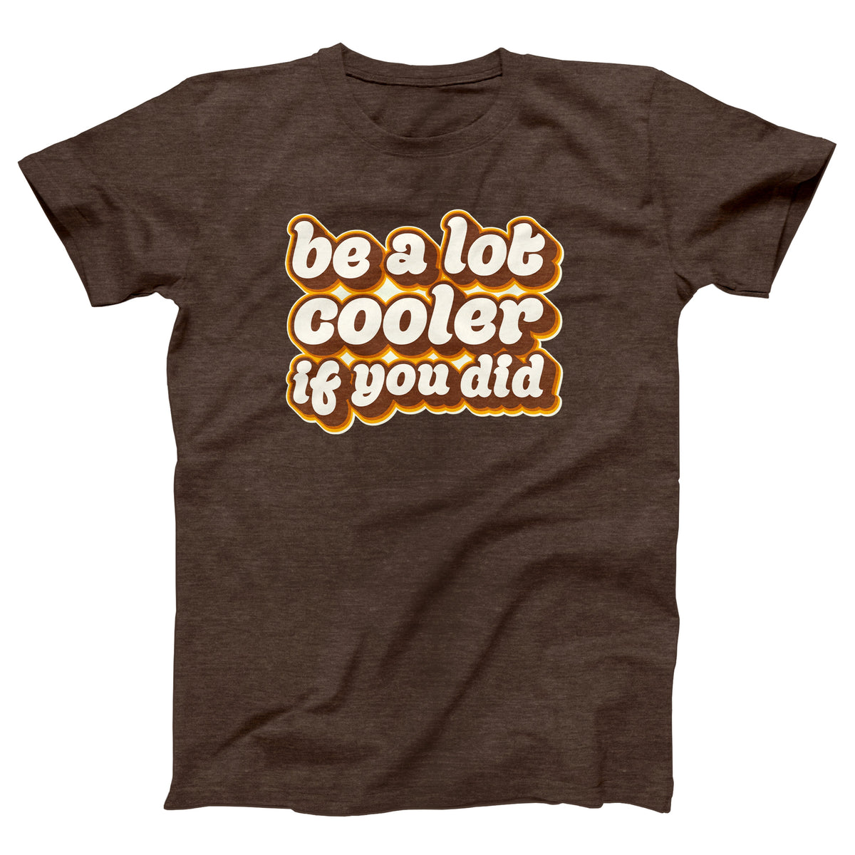 Be a Lot Cooler If You Did Adult Unisex T-Shirt - Twisted Gorilla