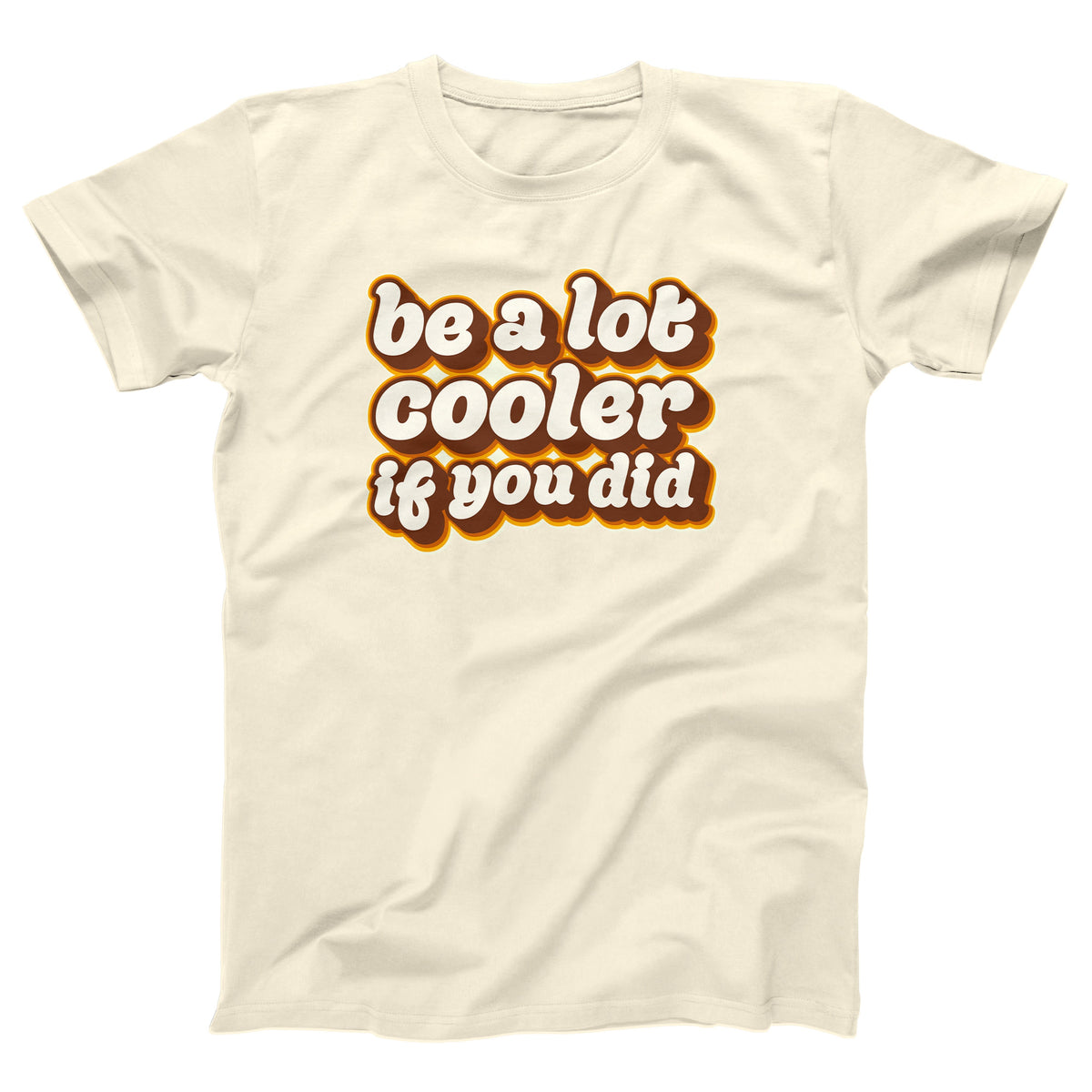 Be a Lot Cooler If You Did Adult Unisex T-Shirt - Twisted Gorilla