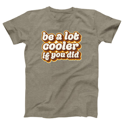 Be a Lot Cooler If You Did Adult Unisex T-Shirt - Twisted Gorilla