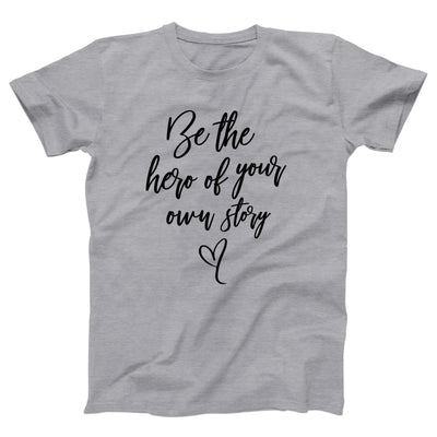 Be the Hero of Your Own Story Adult Unisex T-Shirt - Twisted Gorilla