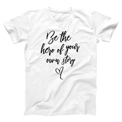 Be the Hero of Your Own Story Adult Unisex T-Shirt - Twisted Gorilla