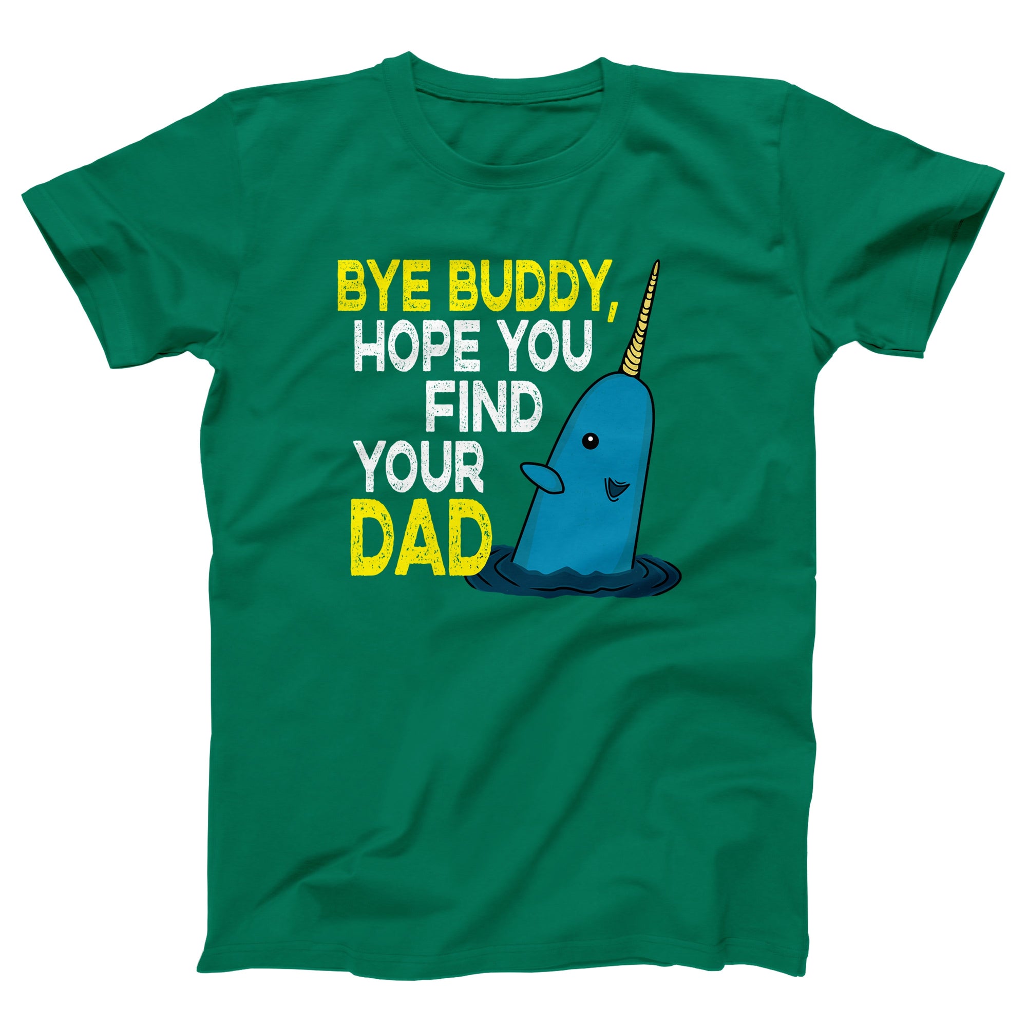 Bye Buddy Hope You Find Your Dad Adult Unisex T-Shirt