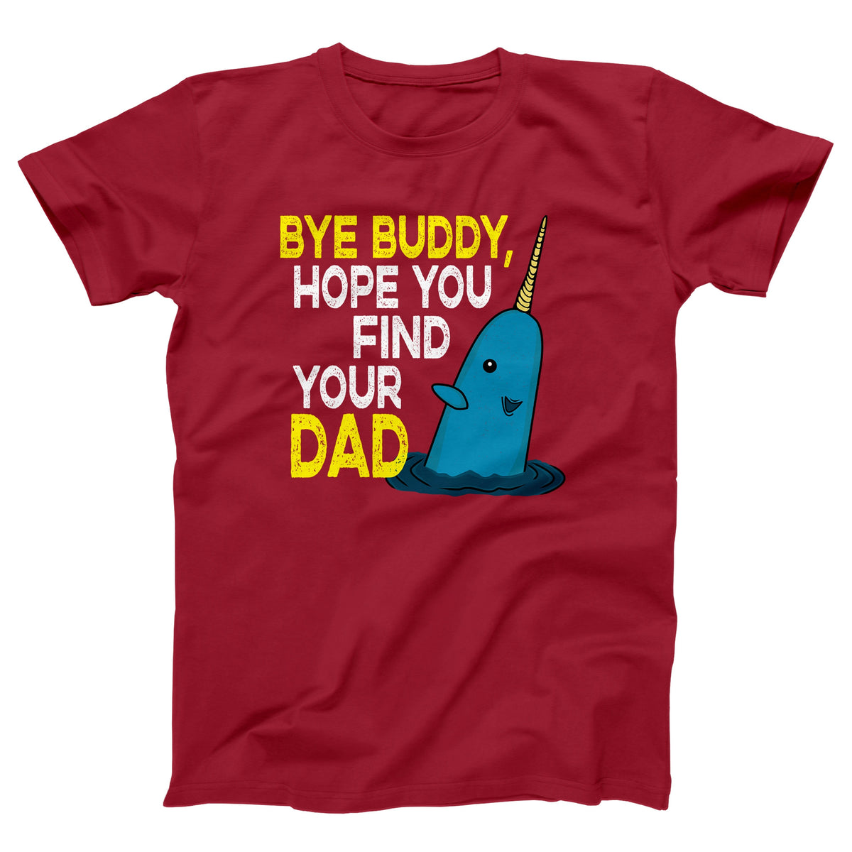 Bye Buddy Hope You Find Your Dad Adult Unisex T-Shirt Twisted Gorilla