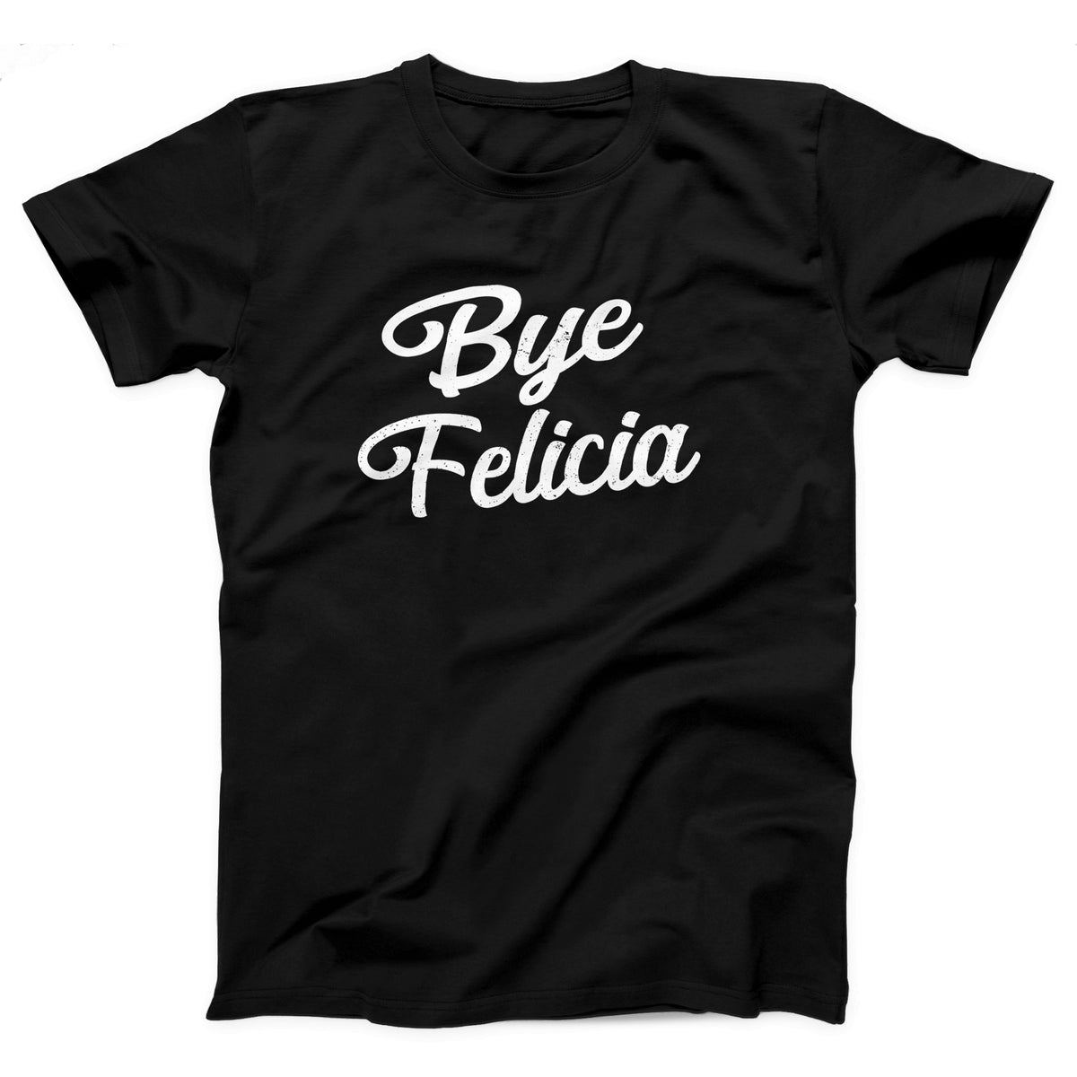 Bye Felicia Adult Unisex T-Shirt - Twisted Gorilla