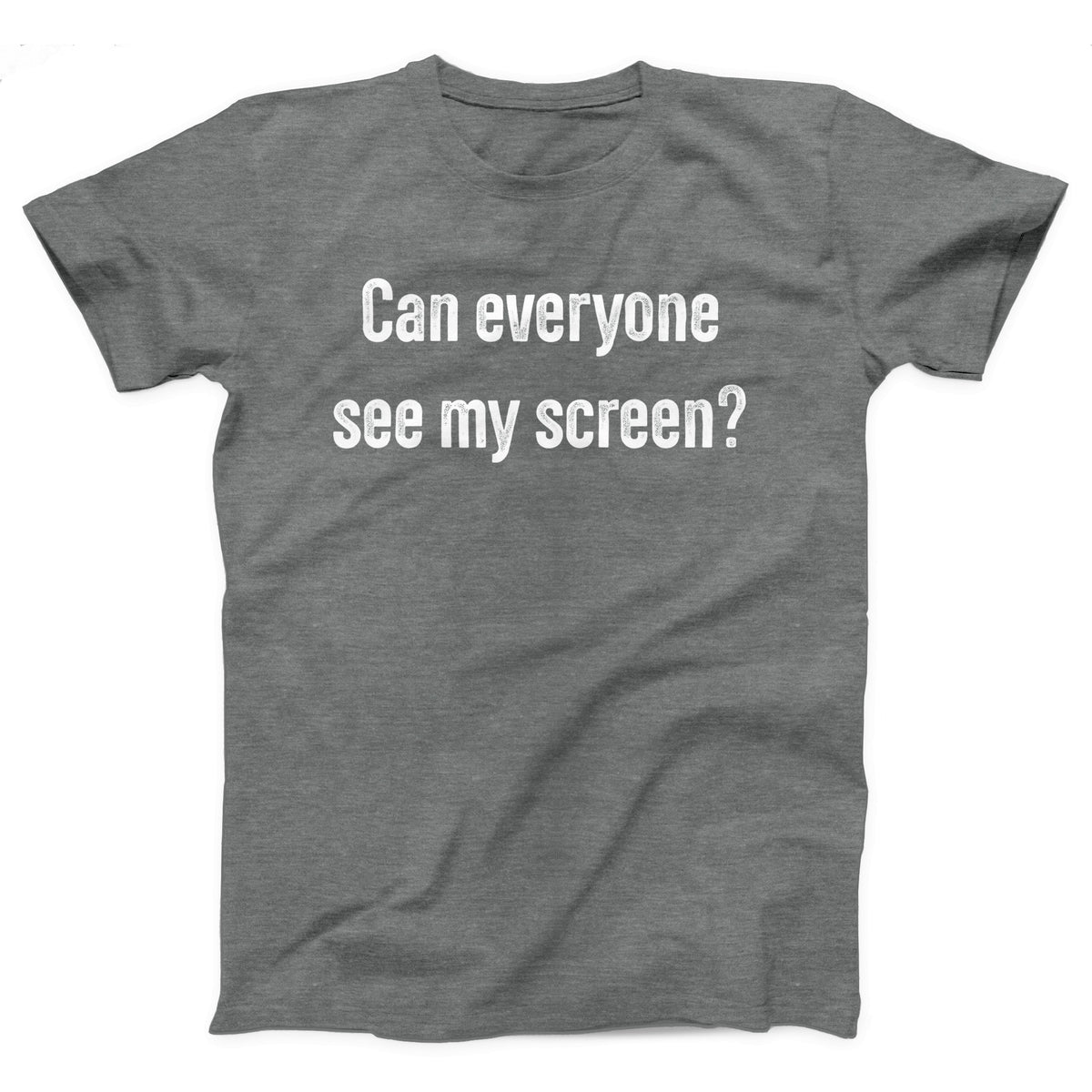 Can Everyone See My Screen Adult Unisex T-Shirt - Twisted Gorilla
