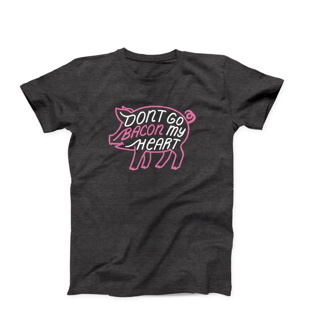 Don't Go Bacon My Heart Adult Unisex T-Shirt - Twisted Gorilla