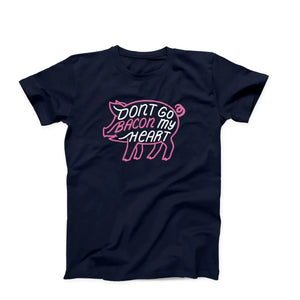 Don't Go Bacon My Heart Adult Unisex T-Shirt - Twisted Gorilla