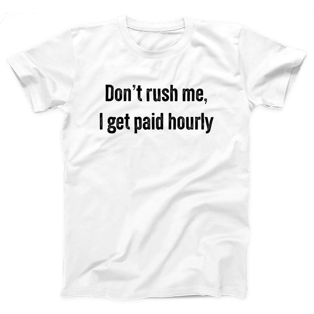 Don't Rush Me I Get Paid Hourly Adult Unisex T-Shirt - Twisted Gorilla