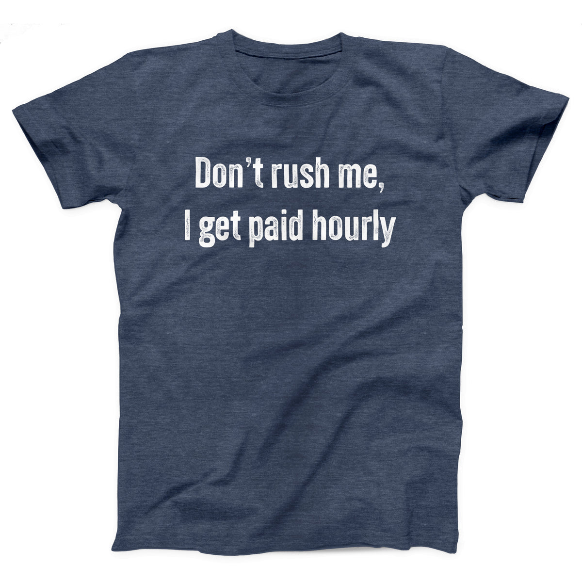 Don't Rush Me I Get Paid Hourly Adult Unisex T-Shirt - Twisted Gorilla