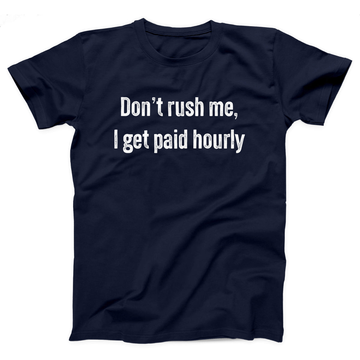 Don't Rush Me I Get Paid Hourly Adult Unisex T-Shirt - Twisted Gorilla