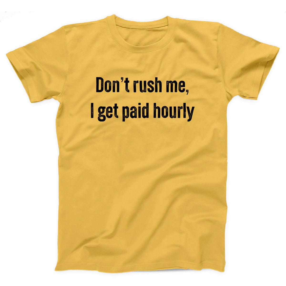 Don't Rush Me I Get Paid Hourly Adult Unisex T-Shirt - Twisted Gorilla
