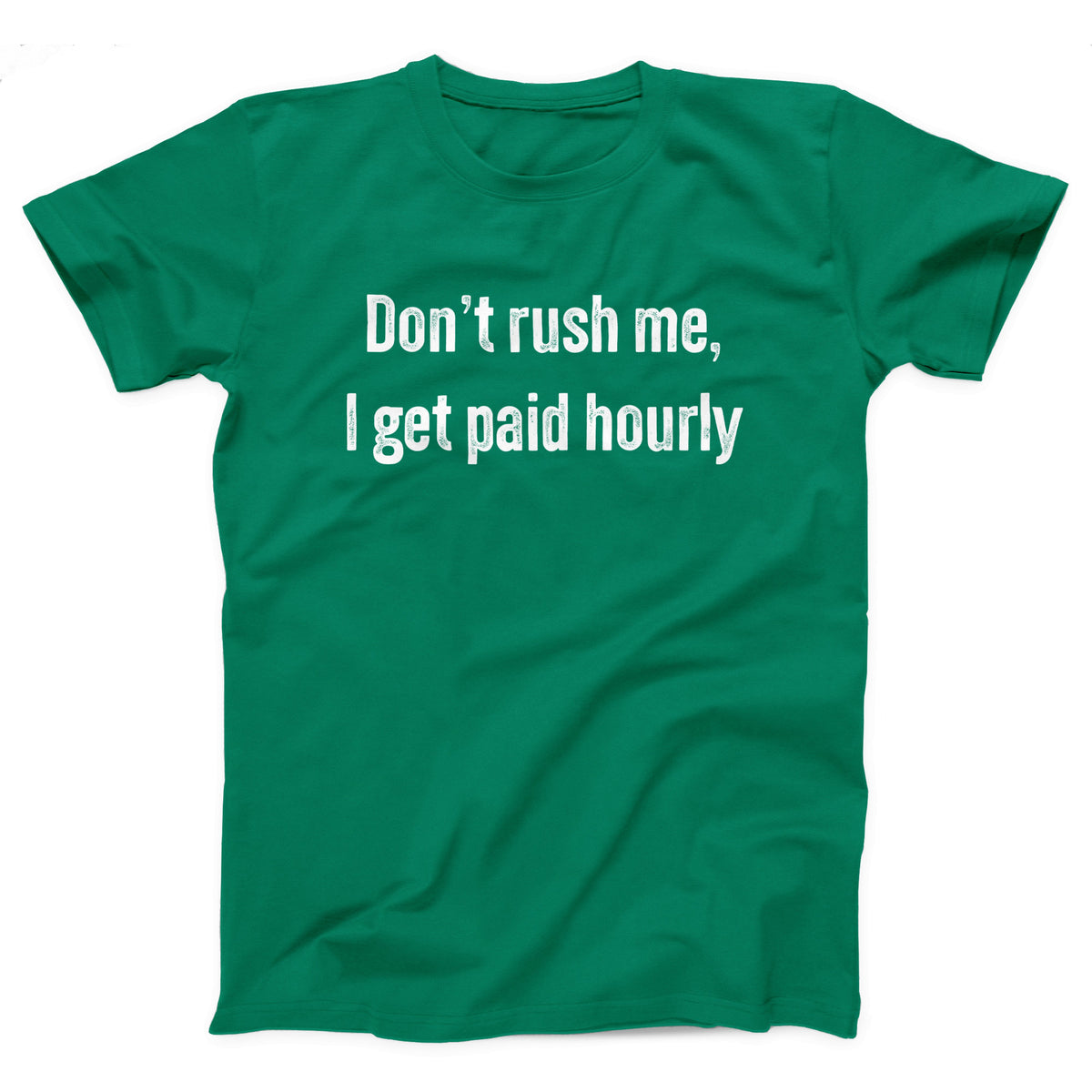 Don't Rush Me I Get Paid Hourly Adult Unisex T-Shirt - Twisted Gorilla