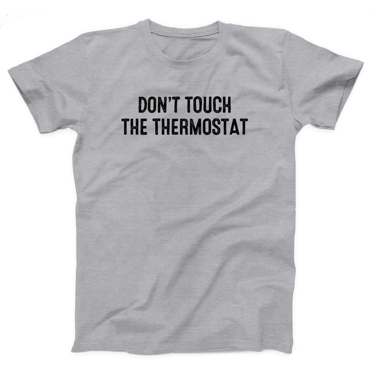 Don't Touch The Thermostat Adult Unisex T-Shirt - Twisted Gorilla