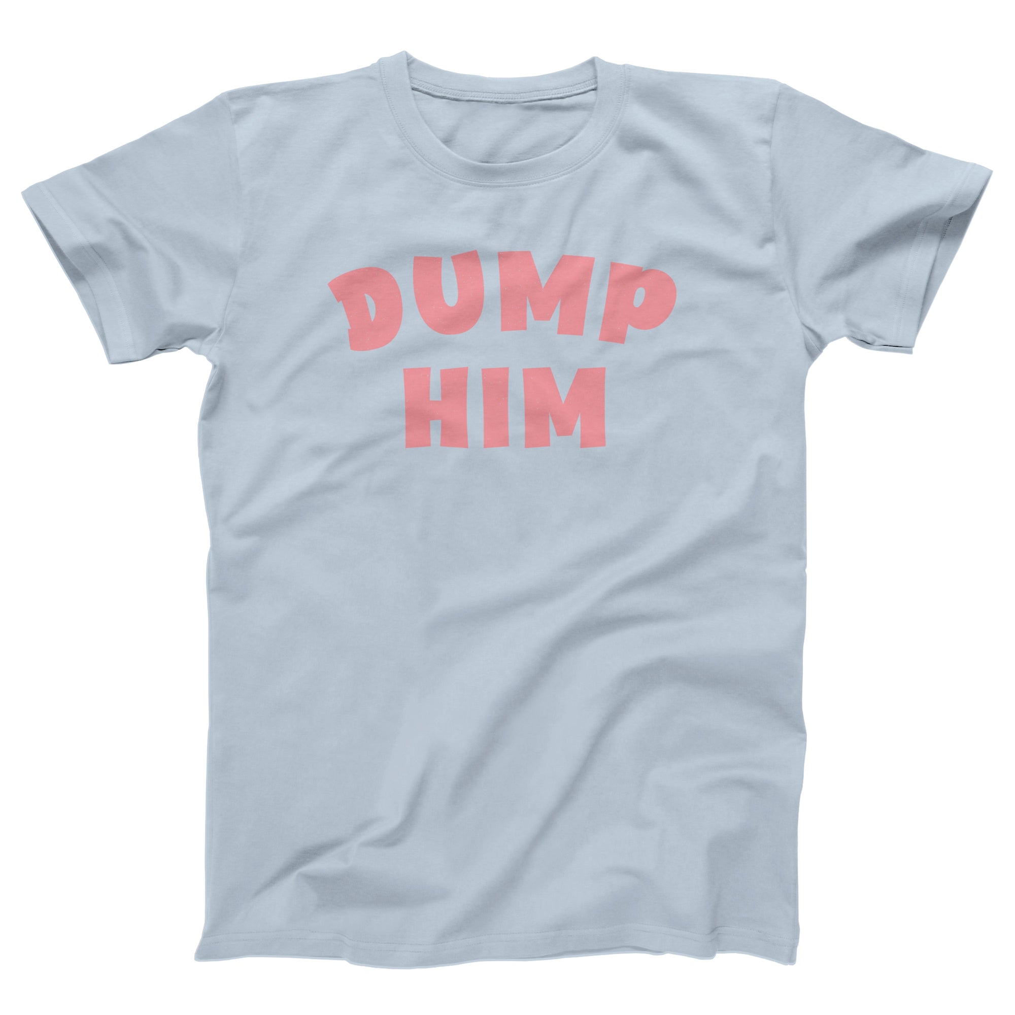 Dump Him Adult Unisex T-Shirt - Twisted Gorilla