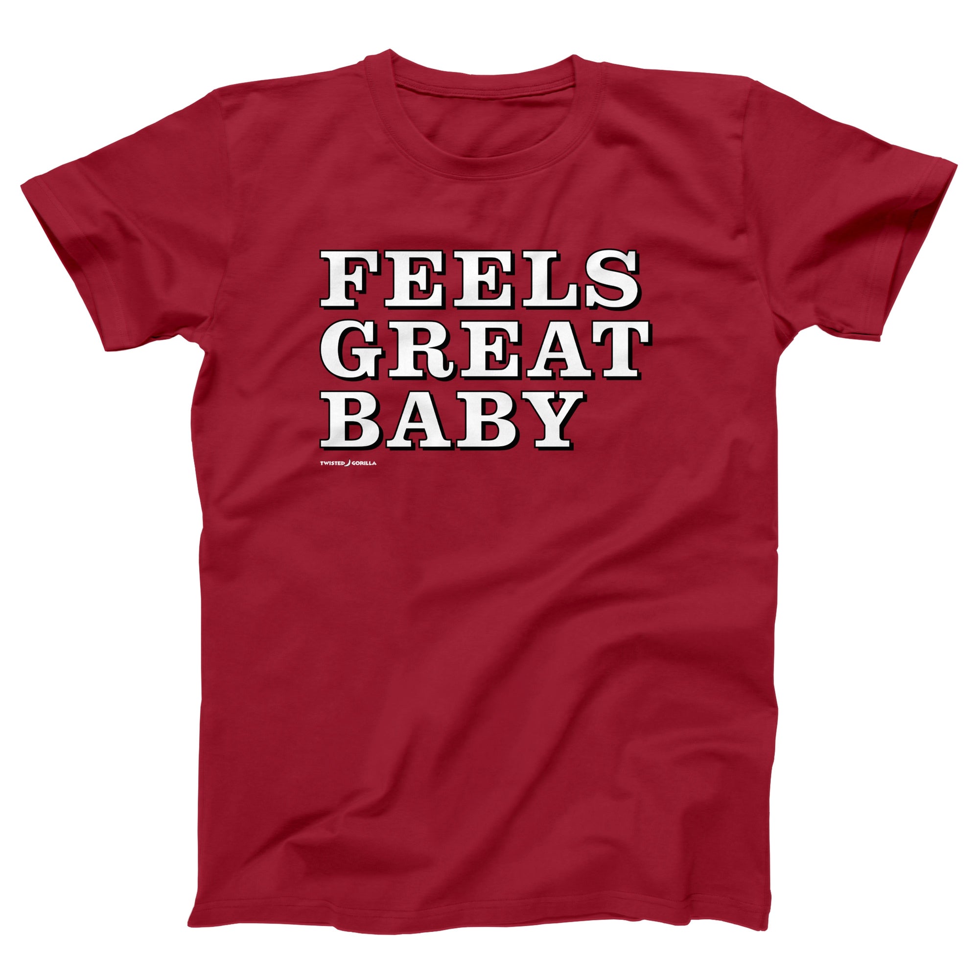 Feels Great Baby Adult Unisex T-Shirt - Twisted Gorilla