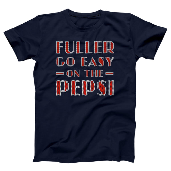 Fuller Go Easy On The Pepsi Adult Unisex TShirt Funny and Sarcastic