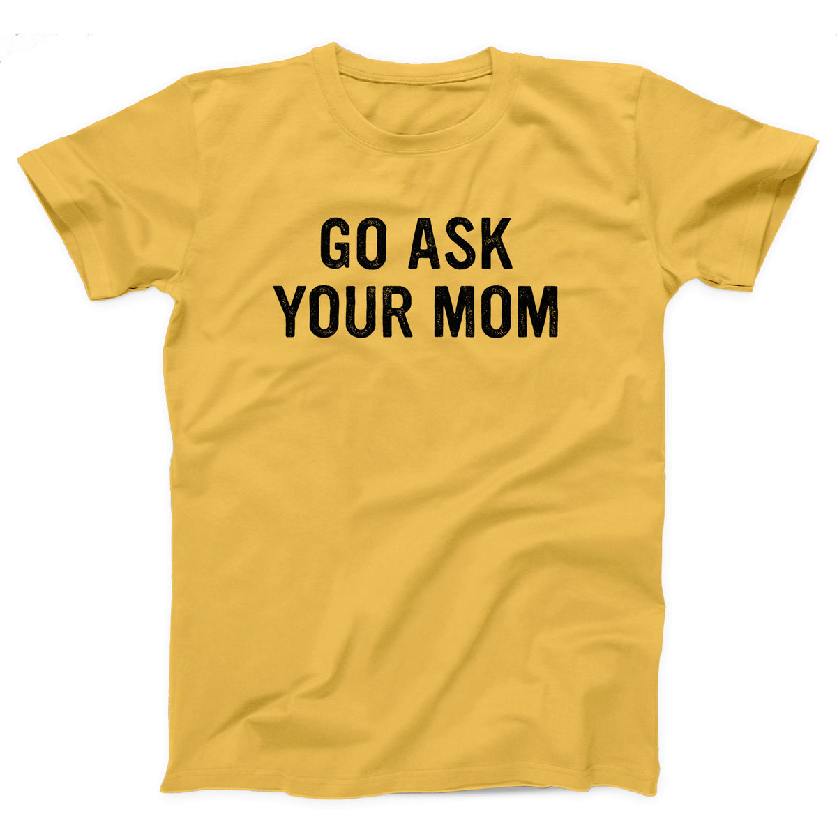Go Ask Your Mom Adult Unisex T-Shirt - Twisted Gorilla