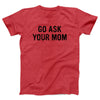 Go Ask Your Mom Adult Unisex T-Shirt - Twisted Gorilla