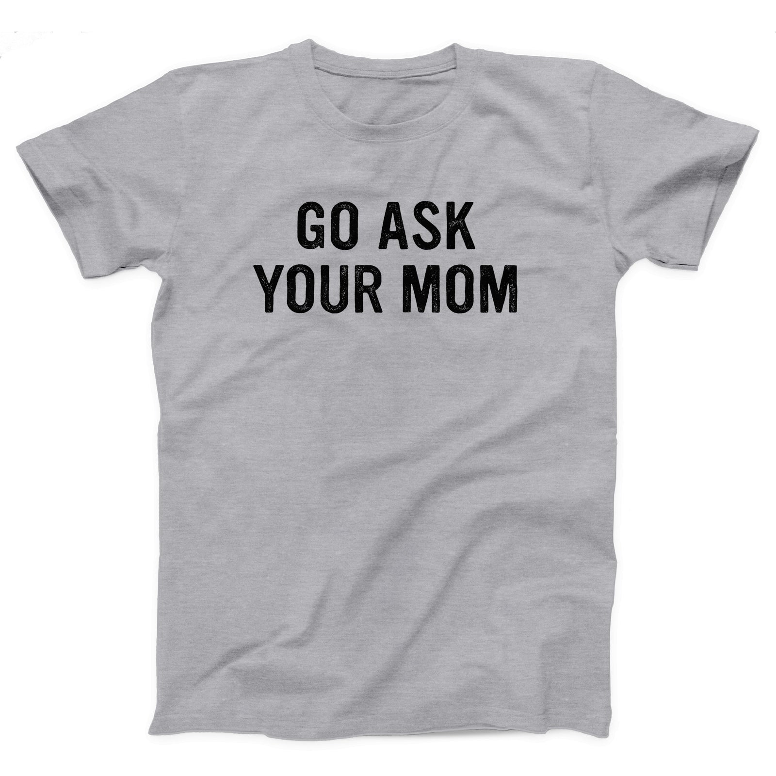 Go Ask Your Mom Adult Unisex T-Shirt - Twisted Gorilla