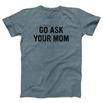 Go Ask Your Mom Adult Unisex T-Shirt - Twisted Gorilla