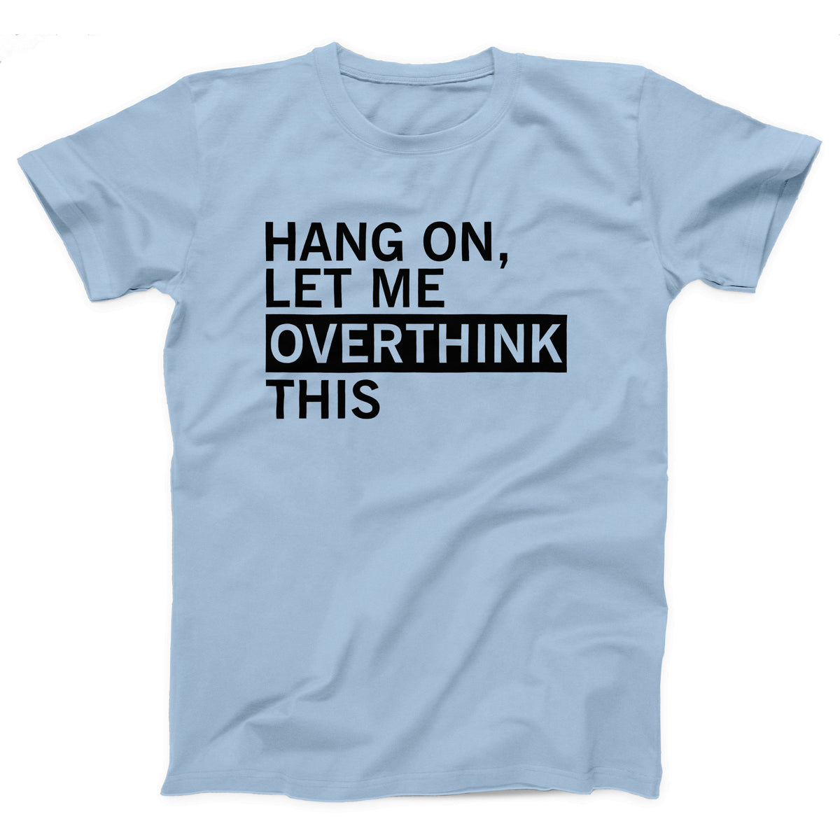 Hang On Let Me Overthink This Adult Unisex T-Shirt - Twisted Gorilla