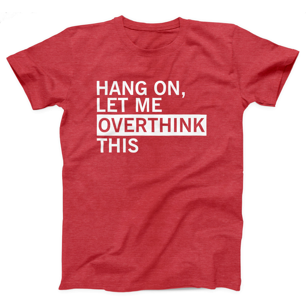 Hang On Let Me Overthink This Adult Unisex T-Shirt - Twisted Gorilla