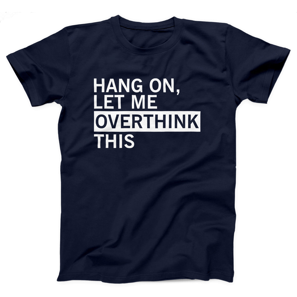 Hang On Let Me Overthink This Adult Unisex T-Shirt - Twisted Gorilla