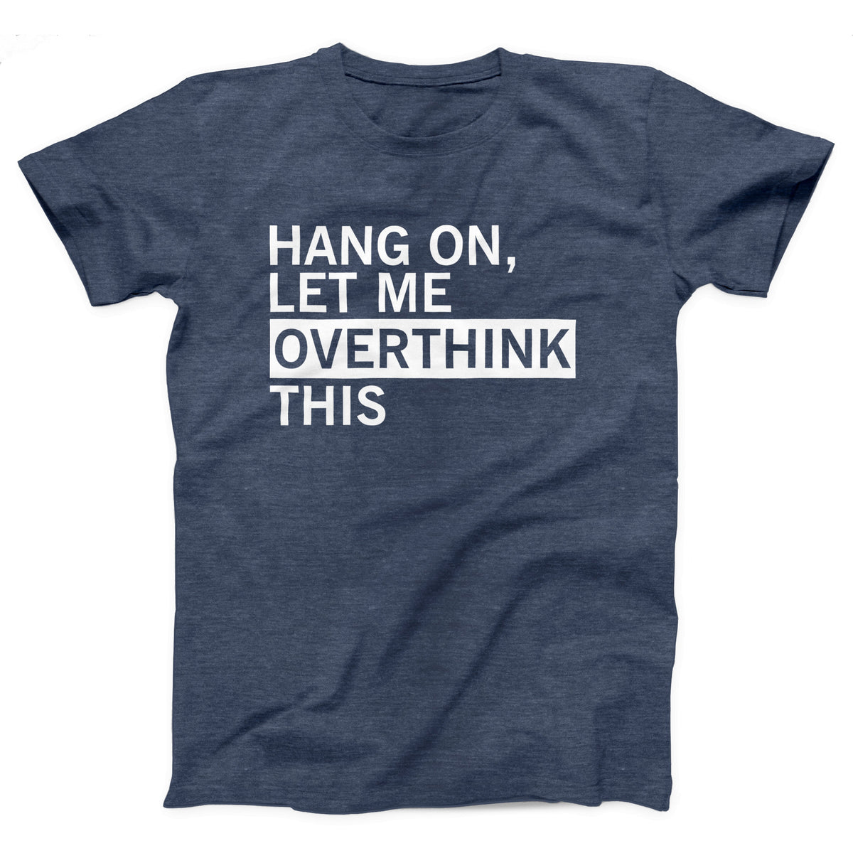 Hang On Let Me Overthink This Adult Unisex T-Shirt - Twisted Gorilla