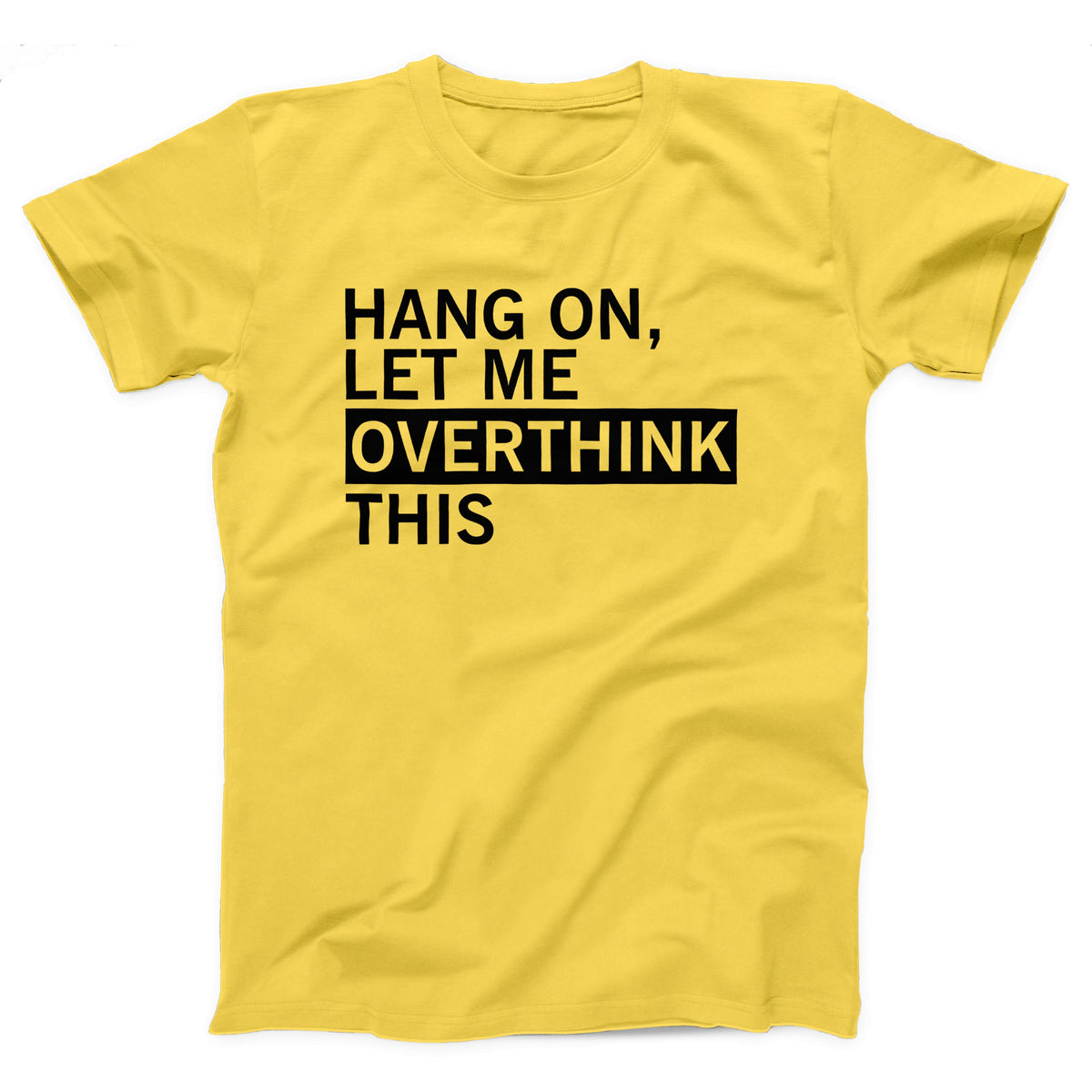 Hang On Let Me Overthink This Adult Unisex T-Shirt - Twisted Gorilla
