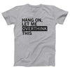 Hang On Let Me Overthink This Adult Unisex T-Shirt - Twisted Gorilla