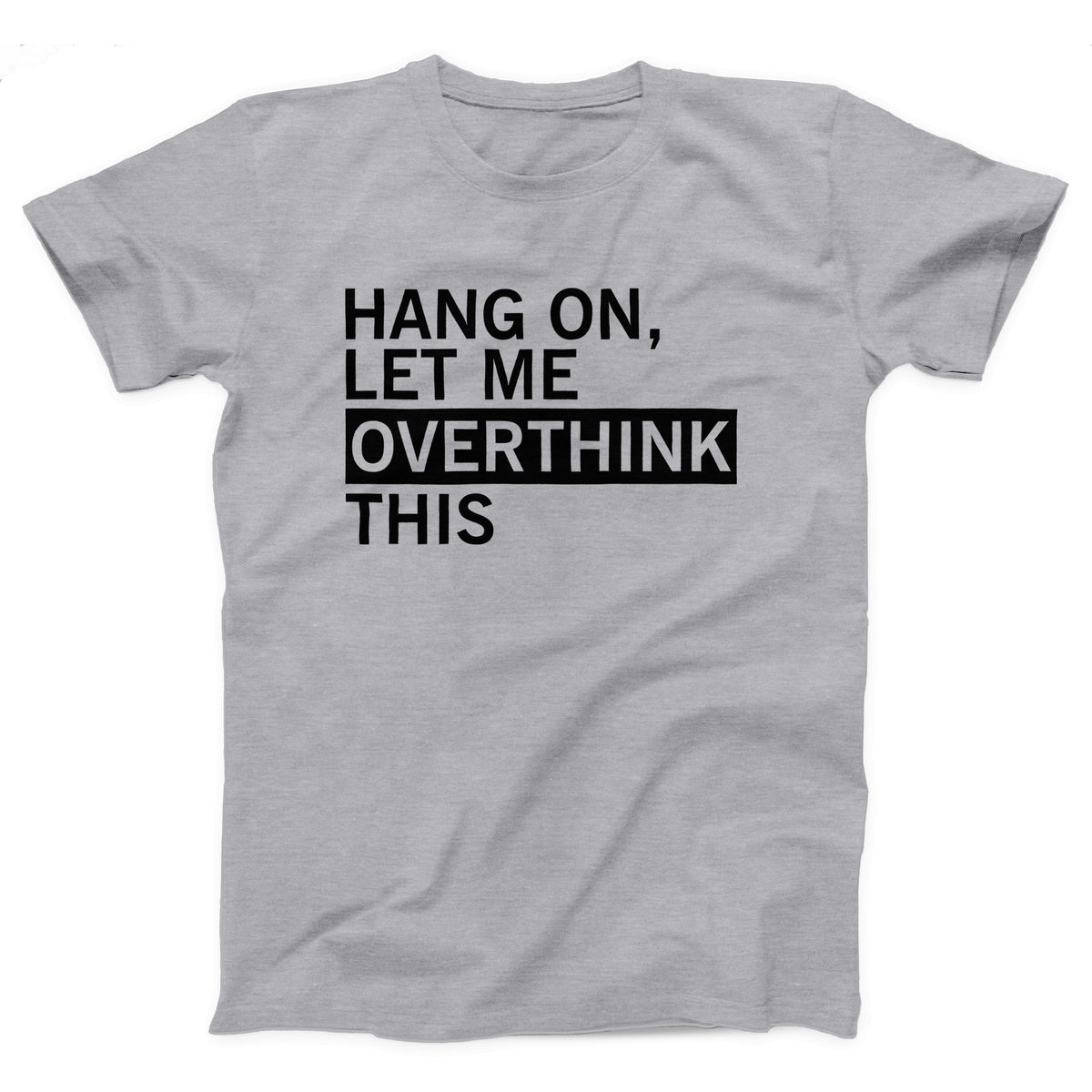 Hang On Let Me Overthink This Adult Unisex T-Shirt - Twisted Gorilla