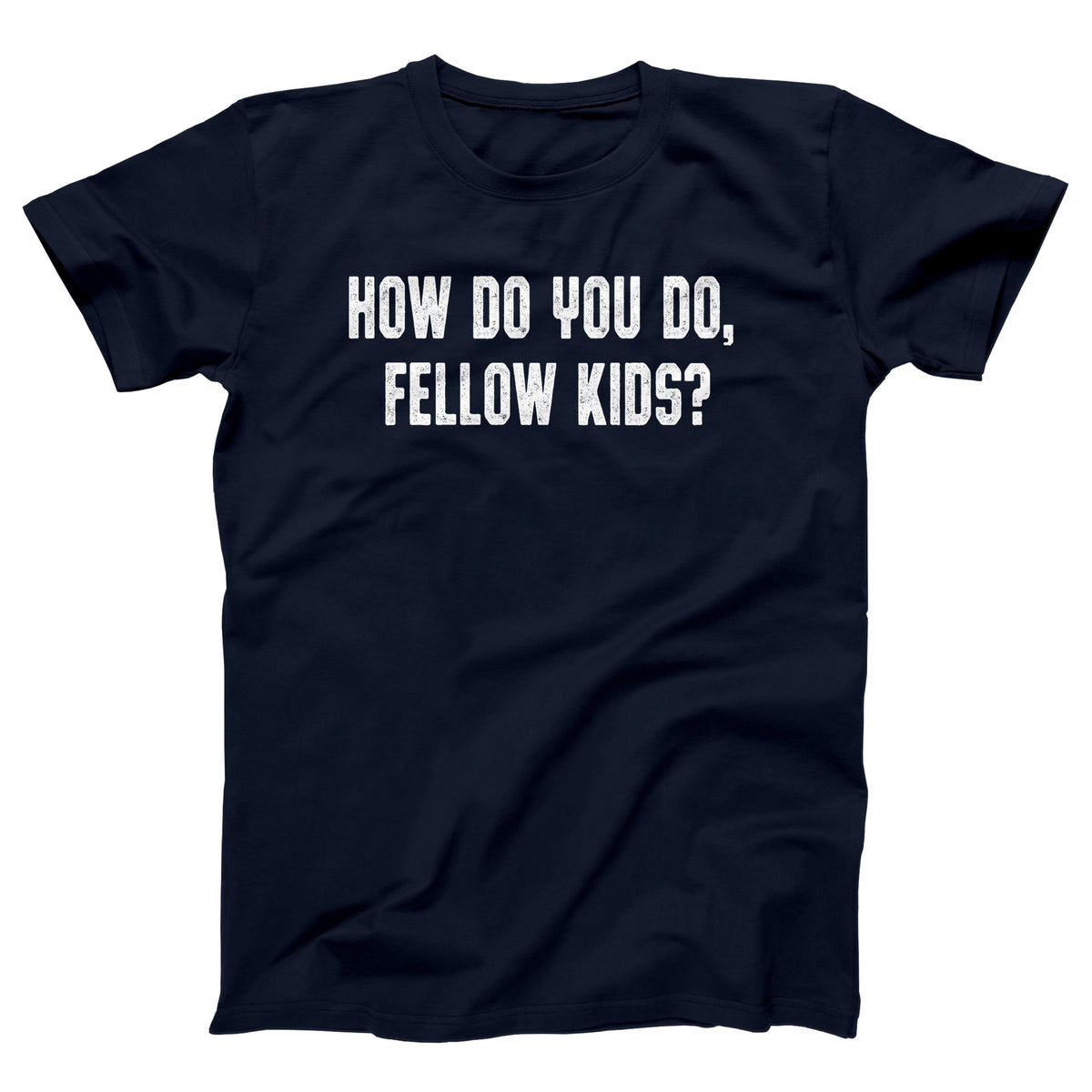 How Do You Do Fellow Kids Adult Unisex T-Shirt - Twisted Gorilla