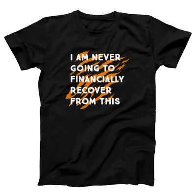 I Am Never Going To Financially Recover Adult Unisex T-Shirt
